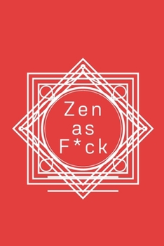 Zen as F*ck: A Journal for Practicing the Mindful Art of Not Giving a Sh*t (Zen as F*ck Journals)