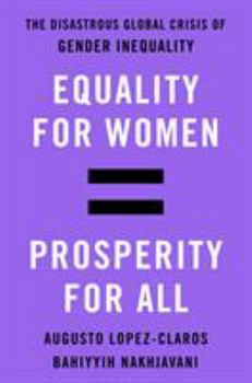 Hardcover Equality for Women = Prosperity for All: The Disastrous Global Crisis of Gender Inequality Book