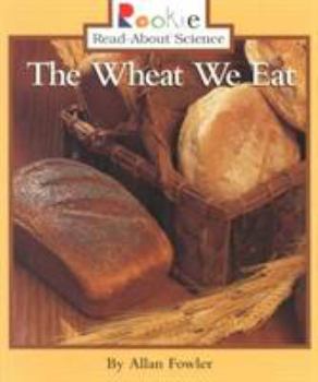 Paperback The Wheat We Eat (Rookie Read-About Science: Plants and Fungi) Book