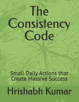Paperback The Consistency Code: Small Daily Actions that Create Massive Success Book