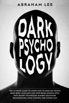 Paperback Dark Psychology: The Ultimate Guide to Learn How to Analyze People, Read Body Language and Stop Being Manipulated. With Secret Techniqu Book