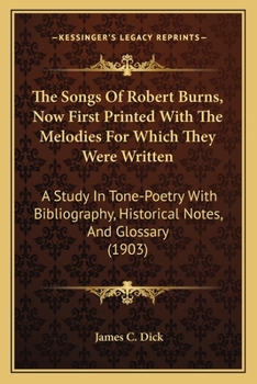 Paperback The Songs Of Robert Burns, Now First Printed With The Melodies For Which They Were Written: A Study In Tone-Poetry With Bibliography, Historical Notes Book