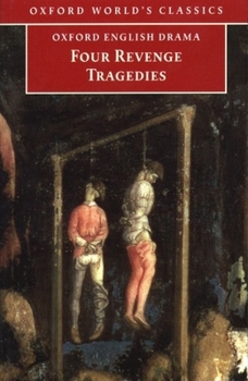 Paperback Four Revenge Tragedies: The Spanish Tragedy; The Revenger's Tragedy; The Revenge of Bussy d'Ambois; And the Atheist's Tragedy Book