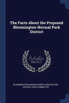 Paperback The Facts About the Proposed Bloomington-Normal Park District Book