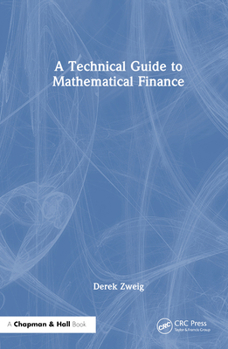 A Technical Guide to Mathematical Finance (Chapman and Hall/CRC Financial Mathematics Series)