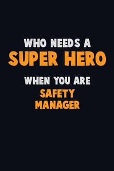 Paperback Who Need A SUPER HERO, When You Are Safety Manager: 6X9 Career Pride 120 pages Writing Notebooks Book