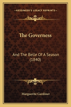Paperback The Governess: And The Belle Of A Season (1840) Book