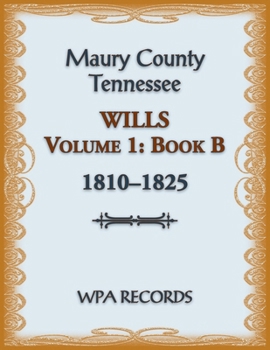 Paperback Maury County, Tennessee Wills Volume 1, Book B, 1810-1825 Book