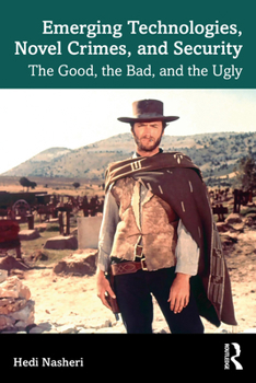 Paperback Emerging Technologies, Novel Crimes, and Security: The Good, the Bad, and the Ugly Book