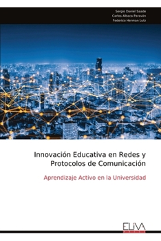 Innovación Educativa en Redes y Protocolos de Comunicación: Aprendizaje Activo en la Universidad (Spanish Edition)