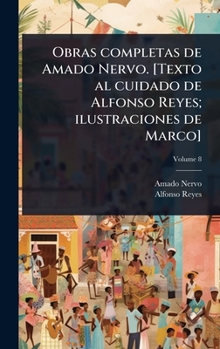 Obras completas de Amado Nervo. [Texto al cuidado de Alfonso Reyes; ilustraciones de Marco] (Spanish Edition)