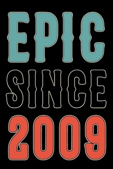 Paperback Epic Since 2009 Journal Notebook: Born in 2009 Gift Journals For Men and Women - 11th Birthday Gifts Diary Books To Write in Book