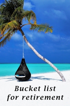 Paperback Bucket list for retirement: The detailed bucketlist checklist for retirement - Plan your ultimate adventures awaiting for you when retired Book