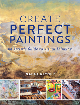 Hardcover Create Perfect Paintings: An Artist's Guide to Visual Thinking Book