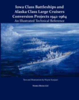 Paperback Iowa Class Battleships and Alaska Class Large Cruisers Conversion Projects, 1942-1964: An Illustrated Technical Reference Book