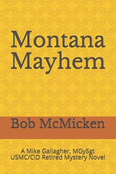 Paperback Montana Mayhem: A Mike Gallagher, MGySgt USMC/CID Retired Mystery Novel Book