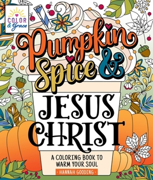 Paperback Color & Grace: Pumpkin Spice & Jesus Christ: A Coloring Book to Warm Your Soul Book