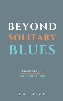 Paperback Beyond Solitary Blues: Transforming Loneliness into Empowered Living Book