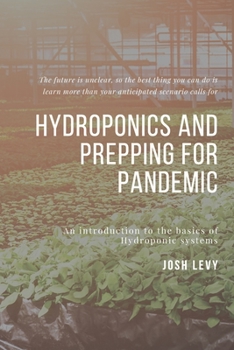 Paperback Hydroponics and Prepping For Pandemic: The Ultimate Beginners Guide to Building a Hydroponic System Book