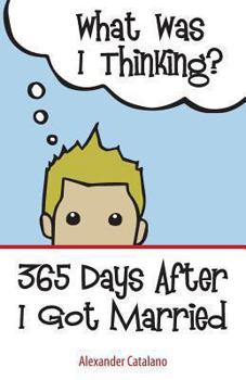 Paperback What Was I Thinking? 365 Days After I Got Married Book