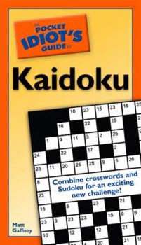 The Pocket Idiot's Guide to Kaidoku (The Pocket Idiot's Guide) - Book  of the Pocket Idiot's Guide