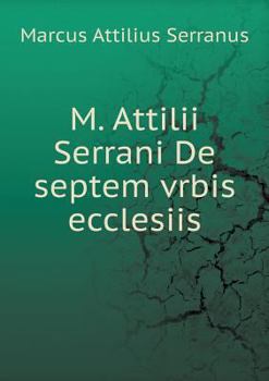 Paperback M. Attilii Serrani De septem vrbis ecclesiis [Latin] Book