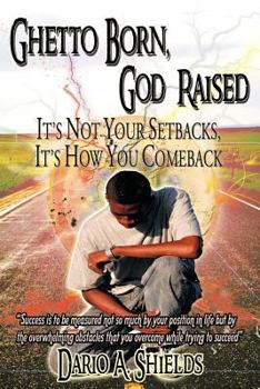 Paperback Ghetto Born, God Raised: It's Not Your Setbacks, It's How You Comeback Book