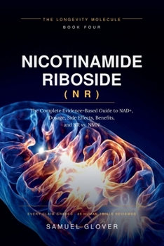 Paperback Nicotinamide Riboside (NR): The Longevity Molecule: The Complete Evidence-Based Guide to NAD+, Dosage, Side Effects, Benefits, and NR vs. NMN Book