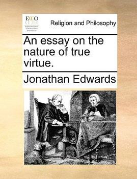 An essay on the nature of true virtue.