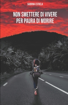 Paperback Non smettere di vivere per paura di morire [Italian] Book