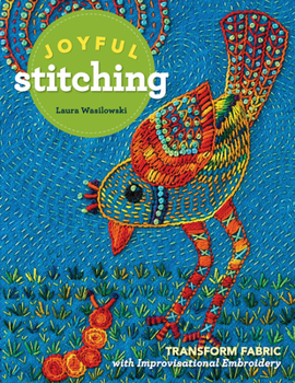 Paperback Joyful Stitching: Transform Fabric with Improvisational Embroidery Book