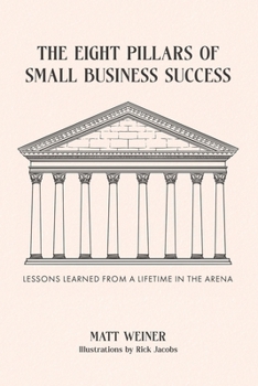 Paperback The Eight Pillars of Small Business Success: Lessons Learned from a Lifetime in the Arena Book