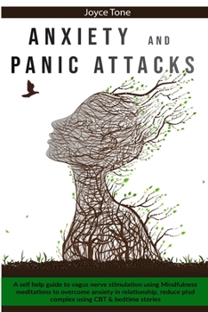 Paperback Anxiety and Panic Attacks: A self help guide to vagus nerve stimulation using mindfulness meditations to overcome anxiety in relationship, reduce Book