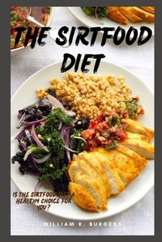 THE SIRTFOOD DIET: Is The Sirtfood Diet A Healthy Choice For You?