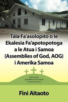 Tala Fa'asolopito O Le Ekalesia Fa'apotopotoga a Le Atua I Samoa (Assemblies of God, Aog) I Amerika Samoa: History of the Assemblies of God Church in