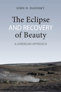 Paperback The Eclipse and Recovery of Beauty: A Lonergan Approach Book