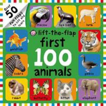Board book First 100 Animals Lift-The-Flap: Over 50 Fun Flaps to Lift and Learn Book
