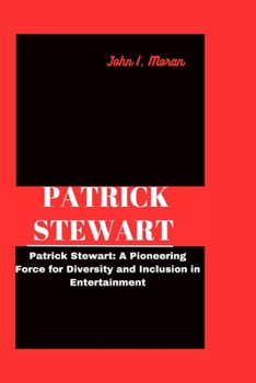 Patrick Stewart: Patrick Stewart: A Pioneering Force for Diversity and Inclusion in Entertainment