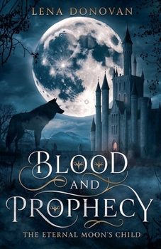 Paperback Blood and Prophecy: The Eternal Moon's Child Book