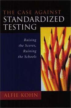 Paperback The Case Against Standardized Testing: Raising the Scores, Ruining the Schools Book