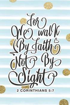 Paperback We Walk by Faith Not by Sight 2 Corinthians 5: 7: Bible Verse Notebook with Christian Quote Book