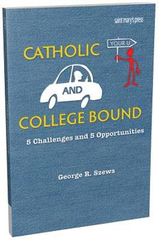 Paperback Catholic and College Bound: 5 Challenges and 5 Opportunities Book