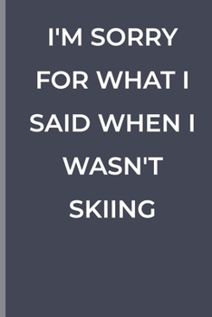 Paperback I'm Sorry for What I Said When I Wasn't Skiing: funny lined book for Skiing Book