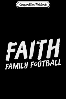 Composition Notebook: Faith Family Football Christian Love Passion For Jesus Gift  Journal/Notebook Blank Lined Ruled 6x9 100 Pages