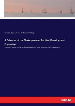 Paperback A Calendar of the Shakespearean Rarities, Drawings and Engravings: formerly preserved at Hollingbury copse, near Brighton. Second Edition Book