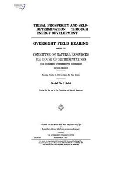 Tribal Prosperity and Self-Determination Through Energy Development: Oversight Field Hearing Before the Committee on Natural Resources