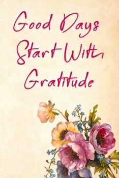 Good Days Start With Gratitude: Blank Lined Journal , (120 Page, 6 x 9 inch) Soft Cover, Matte Finish
