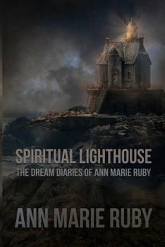 Paperback Spiritual Lighthouse: The Dream Diaries Of Ann Marie Ruby Book