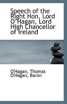 Speech of the Right Hon. Lord O?Hagan, Lord High Chancellor of Ireland
