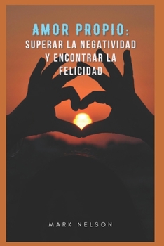 Paperback Amor Propio: Superar La Negatividad Y Encontrar La Felicidad [Spanish] Book